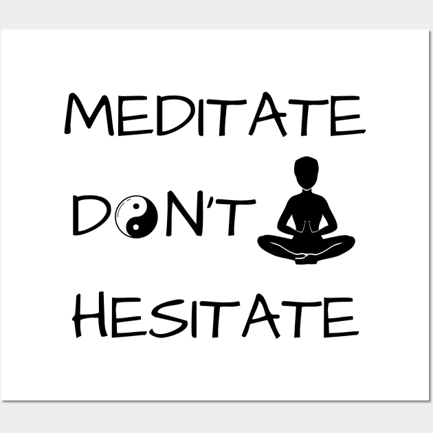 Meditate Don't Hesitate Wall Art by Catchy Phase